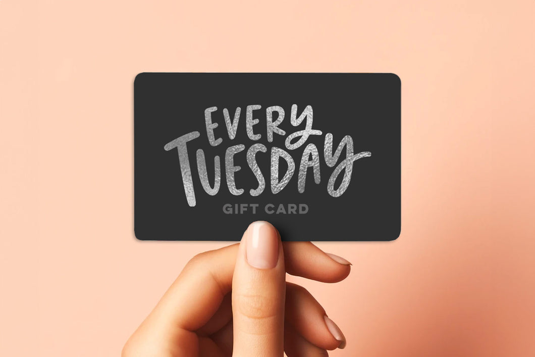 Every Tuesday Gift Card